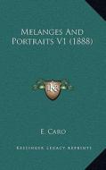 Melanges and Portraits V1 (1888) di E. Caro edito da Kessinger Publishing