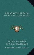 Redcoat Captain: A Story of That Country (1907) di Alfred Ollivant edito da Kessinger Publishing