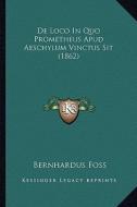 de Loco in Quo Prometheus Apud Aeschylum Vinctus Sit (1862) di Bernhardus Foss edito da Kessinger Publishing
