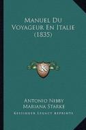 Manuel Du Voyageur En Italie (1835) di Antonio Nibby, Mariana Starke, Giuseppe Maria Galanti edito da Kessinger Publishing