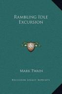 Rambling Idle Excursion di Mark Twain edito da Kessinger Publishing