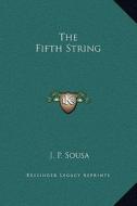 The Fifth String di J. P. Sousa edito da Kessinger Publishing