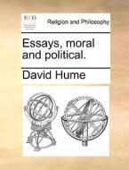 Essays, Moral And Political di David Hume edito da Gale Ecco, Print Editions