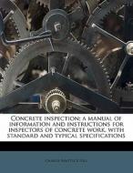 Concrete Inspection; A Manual Of Informa di Charles Shattuck Hill edito da Nabu Press