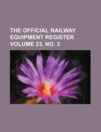 The Official Railway Equipment Register Volume 23, No. 3 di Books Group edito da Rarebooksclub.com