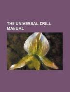 The Universal Drill Manual di Books Group edito da Rarebooksclub.com