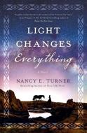 Light Changes Everything di Nancy E. Turner edito da ST MARTINS PR