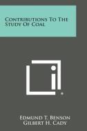 Contributions to the Study of Coal di Edmund T. Benson, Gilbert H. Cady edito da Literary Licensing, LLC