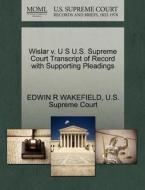 Wislar V. U S U.s. Supreme Court Transcript Of Record With Supporting Pleadings di Edwin R Wakefield edito da Gale, U.s. Supreme Court Records