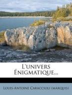 L'univers Enigmatique... di Louis-Antoine Caraccioli edito da Nabu Press
