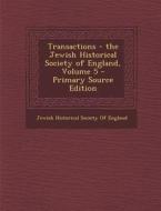 Transactions - The Jewish Historical Society of England, Volume 5 edito da Nabu Press