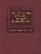 The Theaetetus of Plato di Frederick Apthorp Paley, Plato edito da Nabu Press