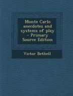 Monte Carlo Anecdotes and Systems of Play - Primary Source Edition di Victor Bethell edito da Nabu Press