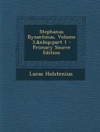 Stephanus Byzantinus, Volume 3, Part 1 - Primary Source Edition di Lucas Holstenius edito da Nabu Press