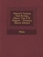 Platon's Timaeus Und Kritias, Ubers. Von F.W. Wagner di Plato edito da Nabu Press