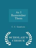 As I Remember Them - Scholar's Choice Edition di C C Goodwin edito da Scholar's Choice