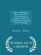 Horae Pelasgicae, Part The First di Herbert Marsh edito da Scholar's Choice