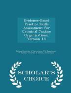 Evidence-based Practice Skills Assessment For Criminal Justice Organizations, Version 1.0 - Scholar's Choice Edition di Christine A Ameen, Jennifer Cobia Loeffler edito da Scholar's Choice