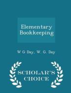 Elementary Bookkeeping - Scholar's Choice Edition di W G Day edito da Scholar's Choice