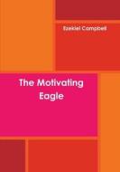 The Motivating Eagle di Ezekiel Campbell edito da Lulu.com