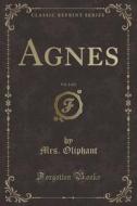 Agnes, Vol. 2 Of 2 (classic Reprint) di Mrs Oliphant edito da Forgotten Books