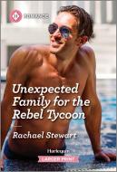Unexpected Family for the Rebel Tycoon di Rachael Stewart edito da Harlequin