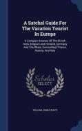 A Satchel Guide For The Vacation Tourist In Europe di William James Rolfe edito da Sagwan Press