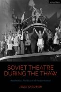Soviet Theatre During The Thaw di Jesse Gardiner edito da Bloomsbury Publishing PLC