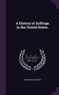A History Of Suffrage In The United States. di Kirk Harold Porter edito da Palala Press