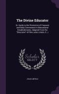 The Divine Educator di Jules Lintelo edito da Palala Press
