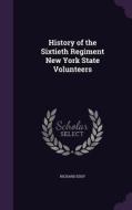 History Of The Sixtieth Regiment New York State Volunteers di Richard Eddy edito da Palala Press