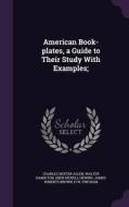 American Book-plates, A Guide To Their Study With Examples; di Charles Dexter Allen, Walter Hamilton, Eben Newell Hewins edito da Palala Press
