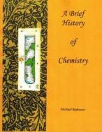A Brief History of Chemistry di Michael S Ridenour edito da Lulu.com