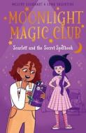 Moonlight Magic Club: Scarlett and the Secret Spellbook di Melody Lockhart edito da ARCTURUS ED