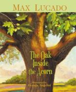 The Oak Inside the Acorn di Max Lucado edito da THOMAS NELSON PUB