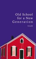 Old School for a New Generation di S. Loth edito da ELM HILL BOOKS