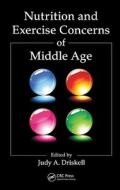 Nutrition and Exercise Concerns of Middle Age di Judy A. Driskell edito da CRC Press