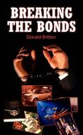 Breaking the Bonds di Donald Britton edito da AUTHORHOUSE