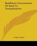 Buddhistic Concentration Of Spirit To Tranquilization di Dwight Goddard edito da Kessinger Publishing, Llc
