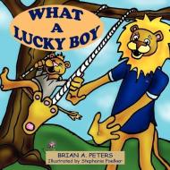 What a Lucky Boy di Brian A. Peters edito da AUTHORHOUSE
