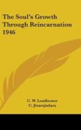 The Soul's Growth Through Reincarnation 1946 di C. W. Leadbeater edito da Kessinger Publishing