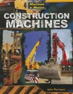 Construction Machines di John Perritano edito da Gareth Stevens Publishing