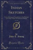 Indian Sketches, Vol. 2 Of 2 di John T Irving edito da Forgotten Books