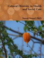 Cultural Diversity in Health and Social Care di Nevel Vassel edito da Lulu Press, Inc.