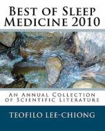Best of Sleep Medicine 2010: An Annual Collection of Scientific Literature di Teofilo L. Lee-Chiong edito da Createspace