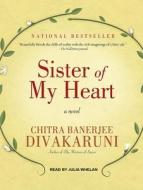 Sister of My Heart di Chitra Banerjee Divakaruni edito da Tantor Media Inc