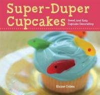 Super-duper Cupcakes di Elaine Cohen edito da Sterling Publishing Co Inc