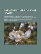 The Adventures Of John Jewitt di John Rodgers Jewitt edito da General Books Llc