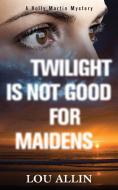 Twilight Is Not Good for Maidens di Lou Allin edito da DUNDURN PR LTD
