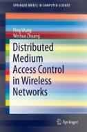 Distributed Medium Access Control in Wireless Networks di Ping Wang, Weihua Zhuang edito da Springer New York